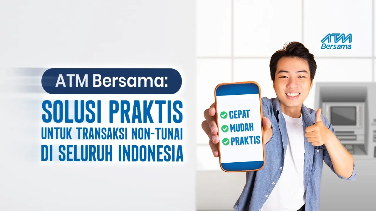 ATM Bersama: Solusi Praktis untuk Transaksi Non-Tunai di Seluruh Indonesia